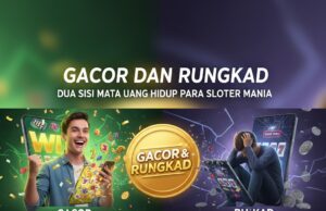 Gacor dan Rungkad: Dua Sisi Mata Uang Hidup Para Sloter Mania Gacor dan Rungkad